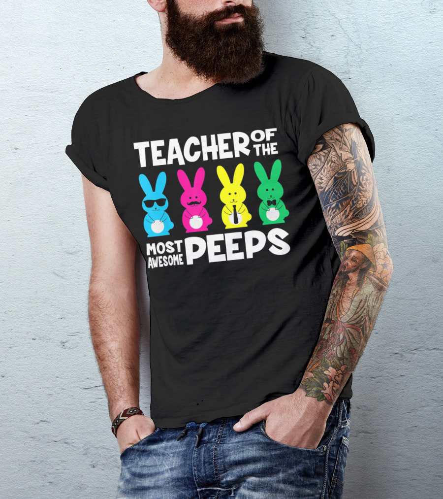 TEACHER OF THE MOST AWESOME PEEPS Colorful Bunnies With Sunglasses And Ties T-Shirt