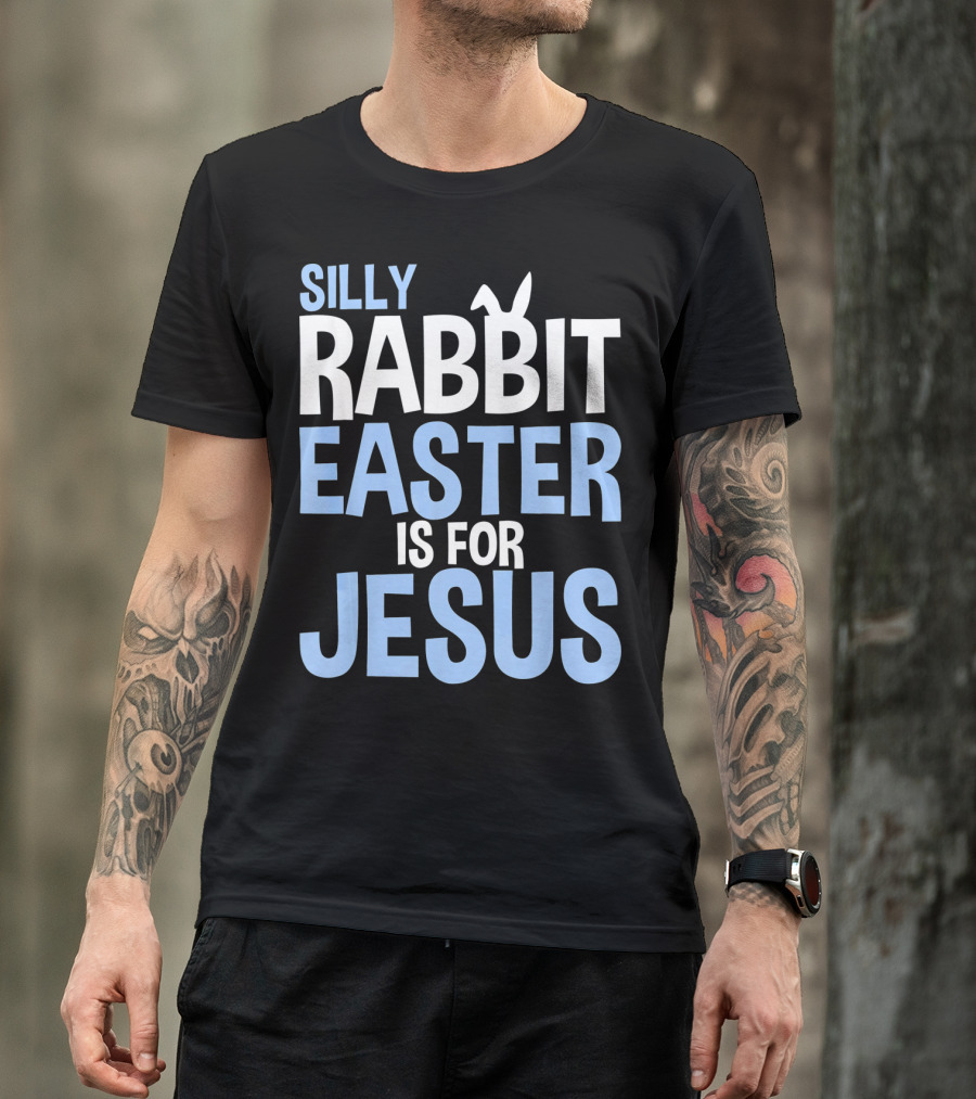Silly Rabbit Easter Is For Jesus Bunny Rabbit Ears T-Shirt