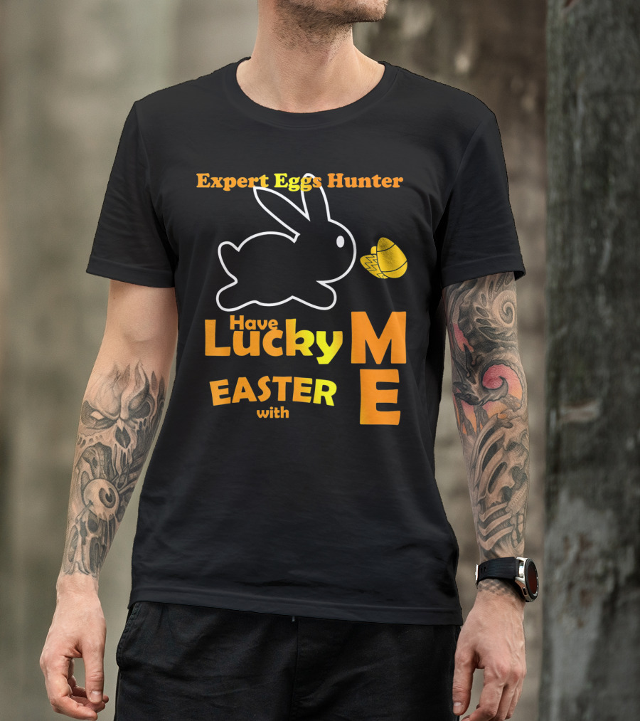 Expert Eggs Hunter Have Lucky Easter With Me T-Shirt