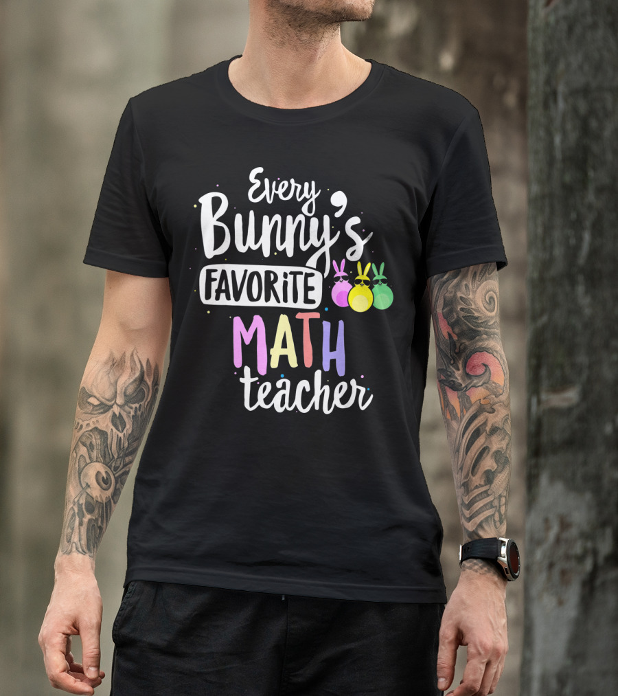 Every Bunny's Favorite Math Teacher With Easter Bunny Ears T-Shirt