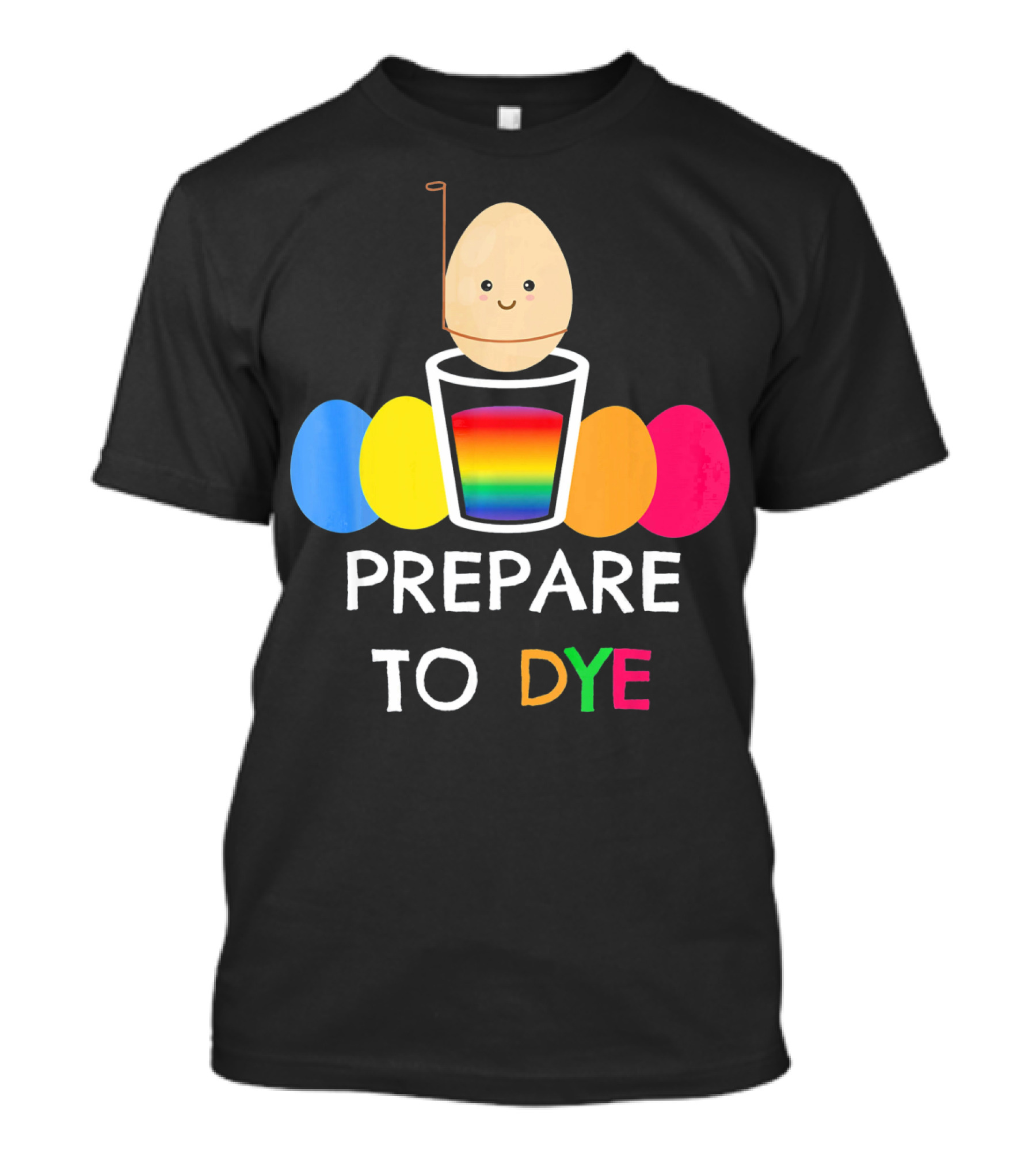 Prepare To Dye Easter Egg Colorful Rainbow Eggs T-Shirt