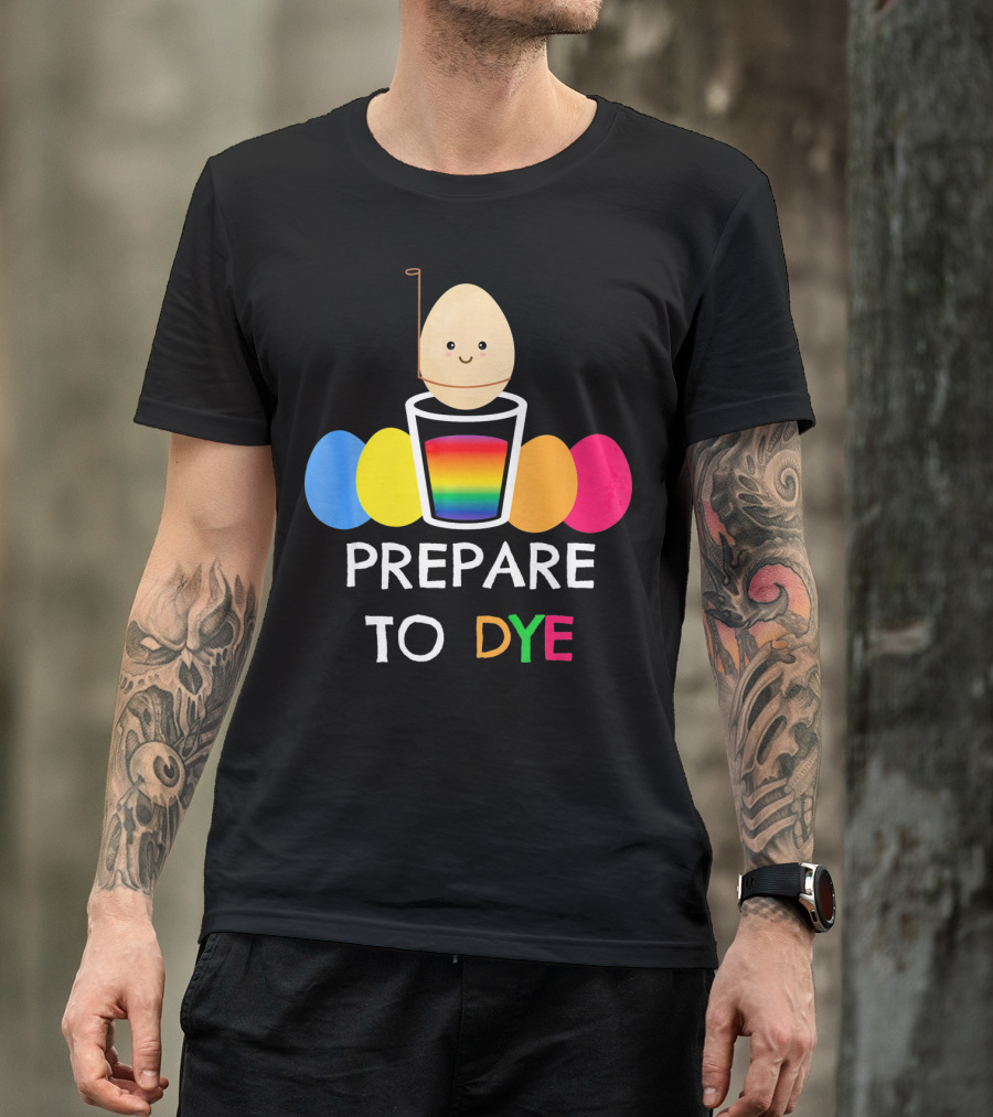 Prepare To Dye Easter Egg Colorful Rainbow Eggs T-Shirt