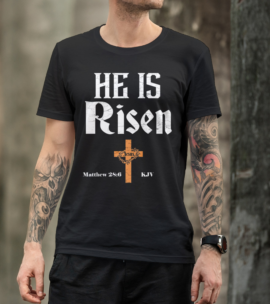 He Is Risen Jesus Matthew 28:6 KJV Cross T-Shirt