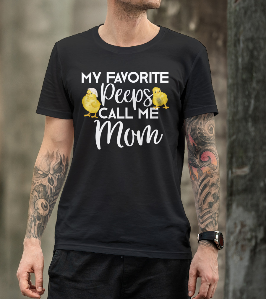 My Favorite Peeps Call Me Mom Chicks T-Shirt