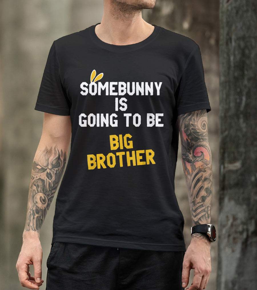Somebunny Is Going To Be Big Brother Easter Pregnancy Announcement T-Shirt