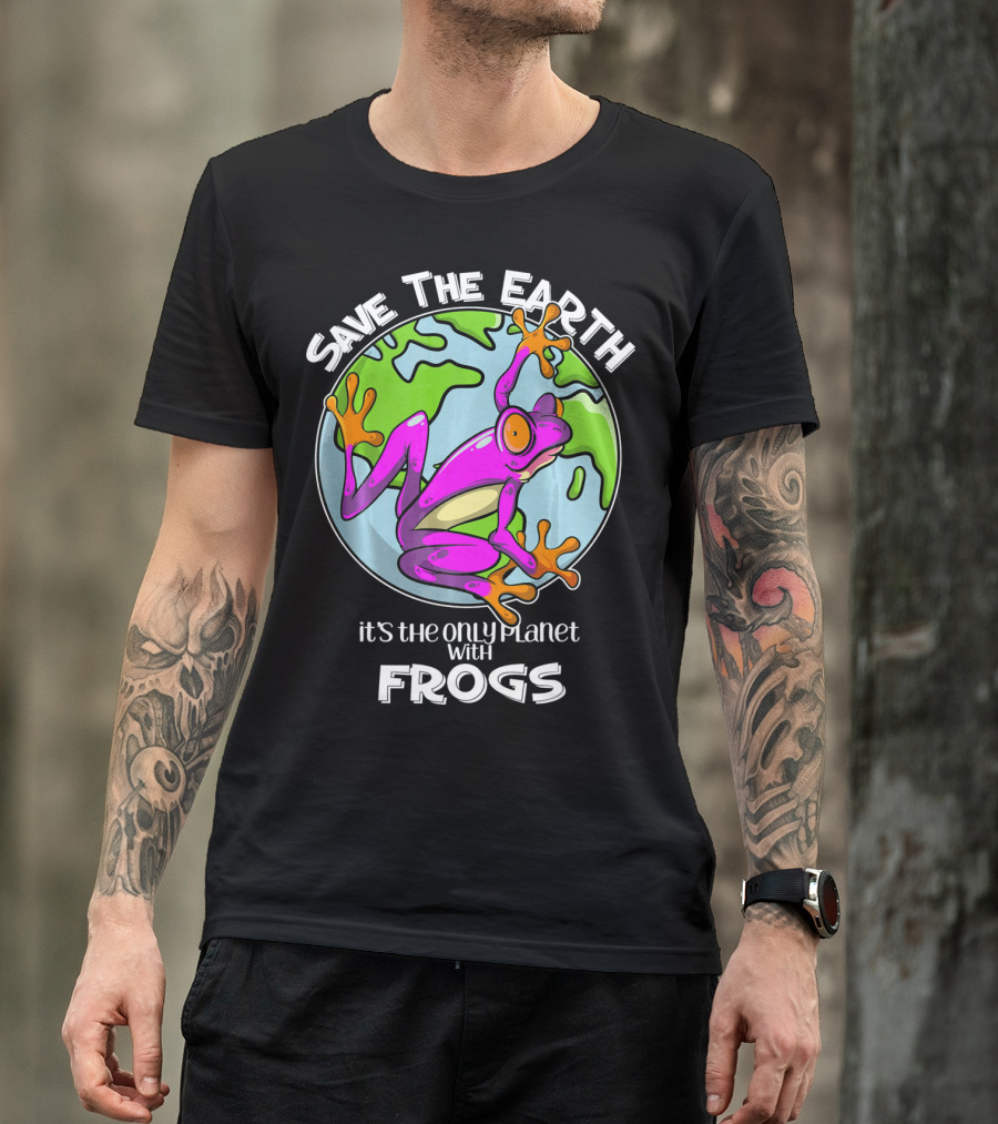 Save The Earth It's The Only Planet With Frogs T-Shirt
