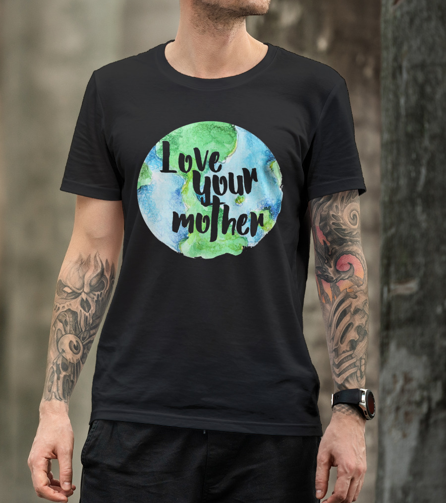 Love Your Mother Earth Day Planet T-Shirt