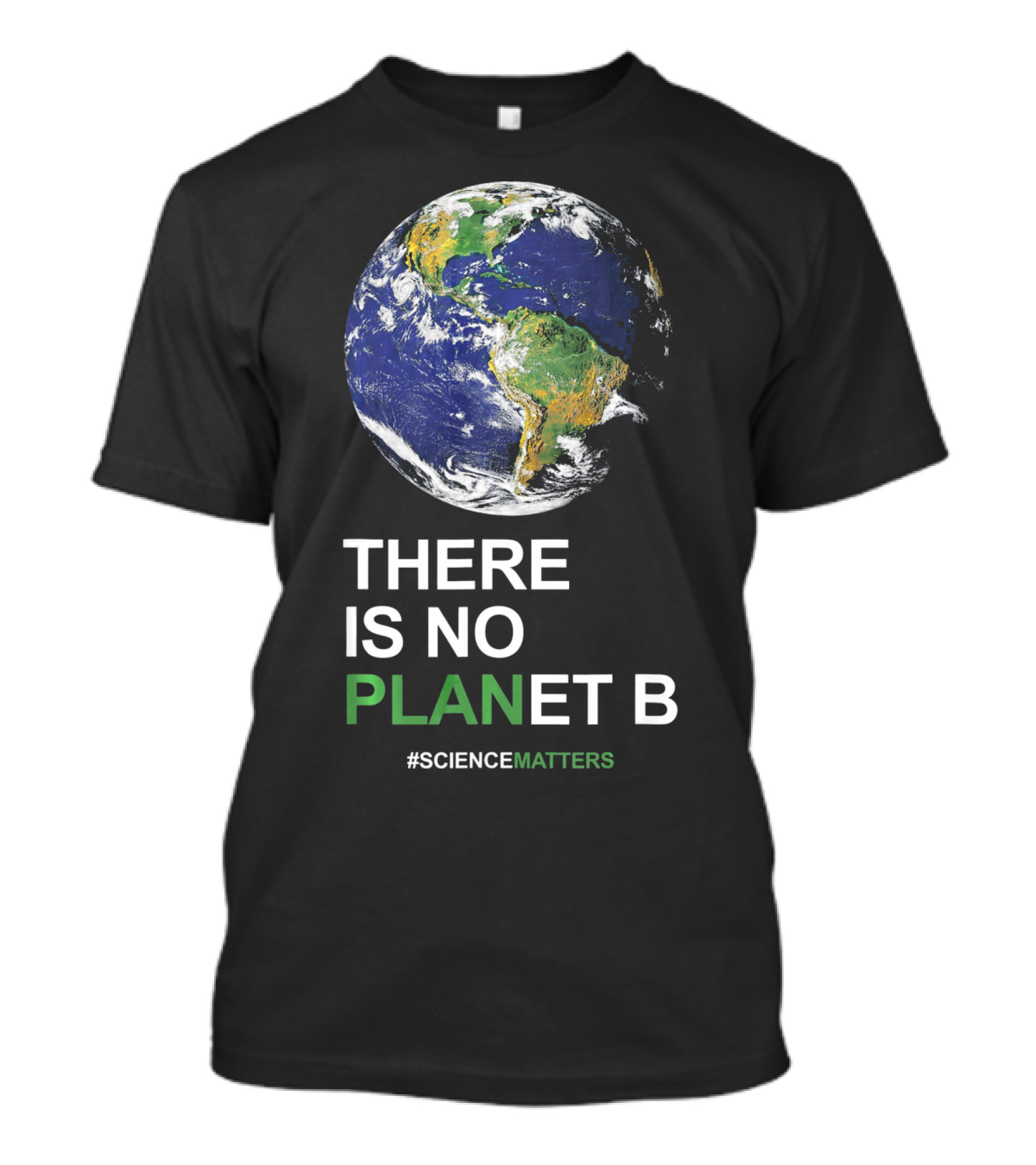 There Is No Planet B #ScienceMatters Earth Day Pro Science Planet T-Shirt