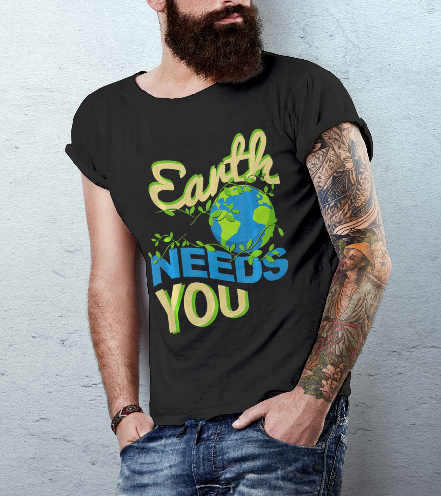 Earth Needs You Conservation Environmental Message T-Shirt
