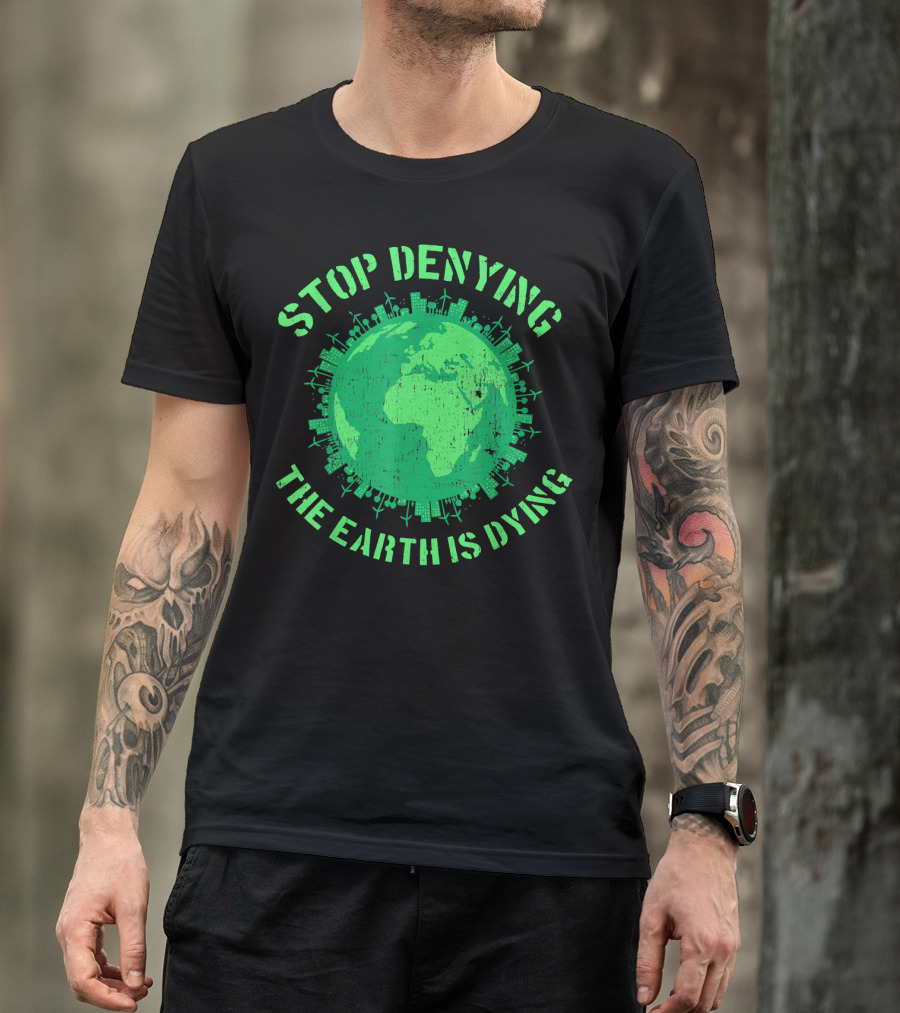 Stop Denying The Earth Is Dying Green Globe With Urban And Renewable Icons T-Shirt