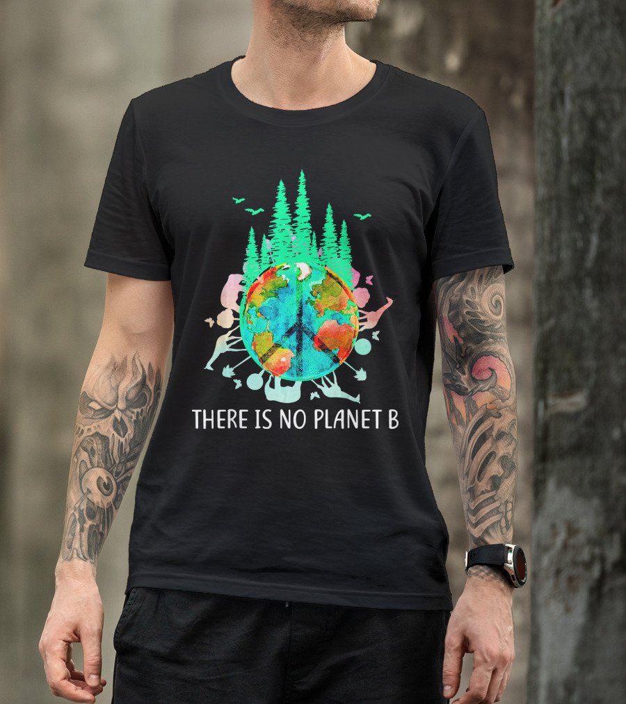 THERE IS NO PLANET B PEACE SIGN EARTH SAVE THE ENVIRO T-Shirt