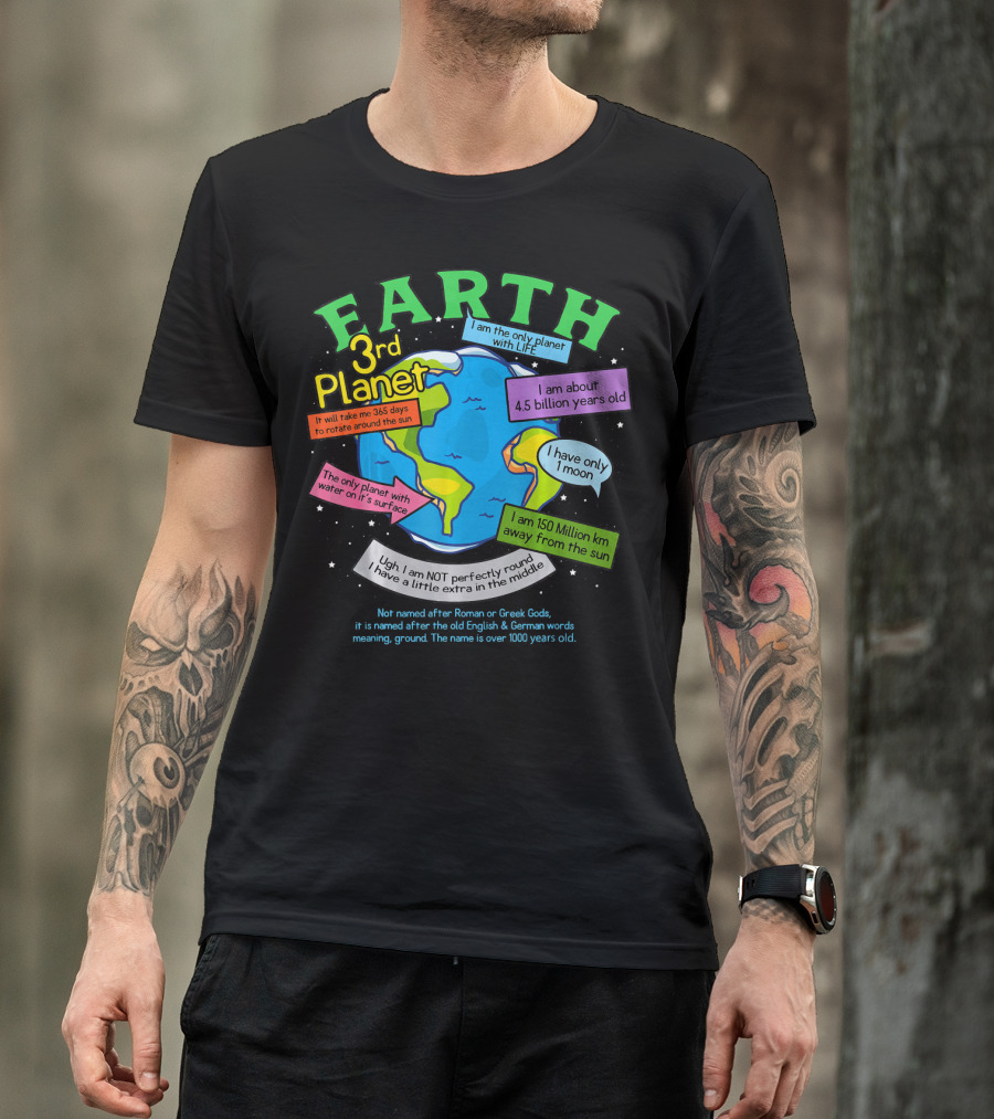 Earth 3rd Planet I Am The Only Planet With Life 4.5 Billion Years Old 365 Days Around The Sun T-Shirt