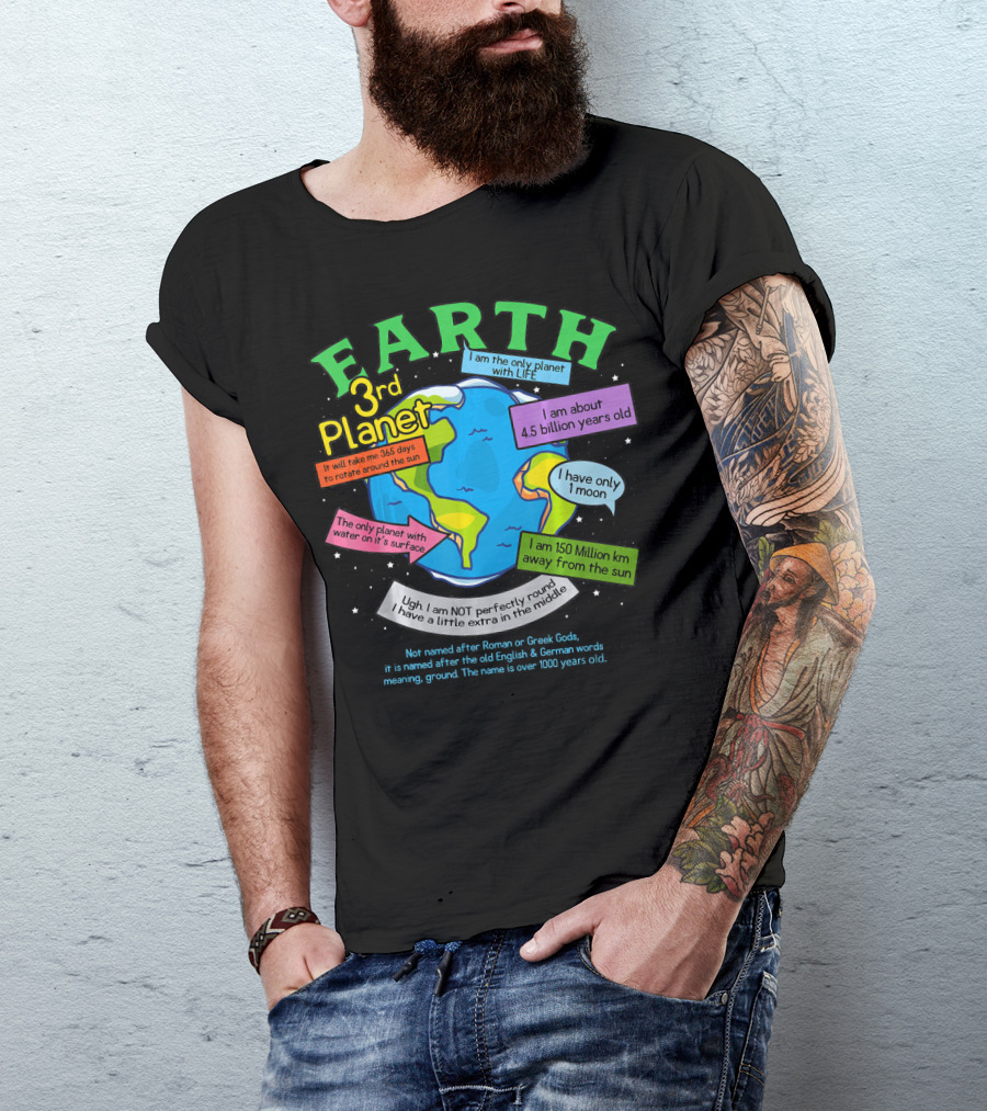 Earth 3rd Planet I Am The Only Planet With Life 4.5 Billion Years Old 365 Days Around The Sun T-Shirt