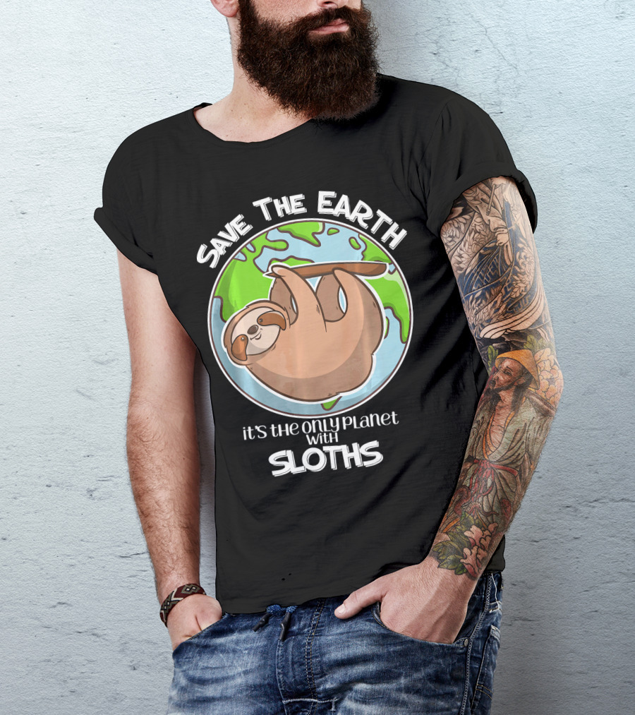 Save The Earth It's The Only Planet With Sloths T-Shirt