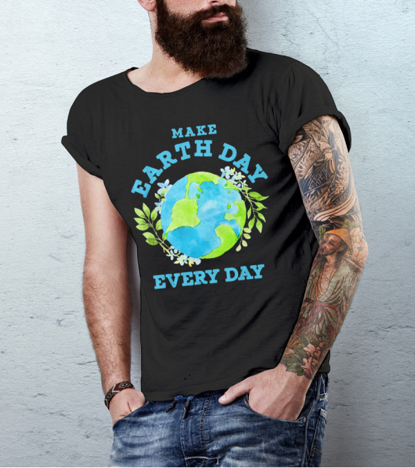 Make Every Day Earth Day T-Shirt