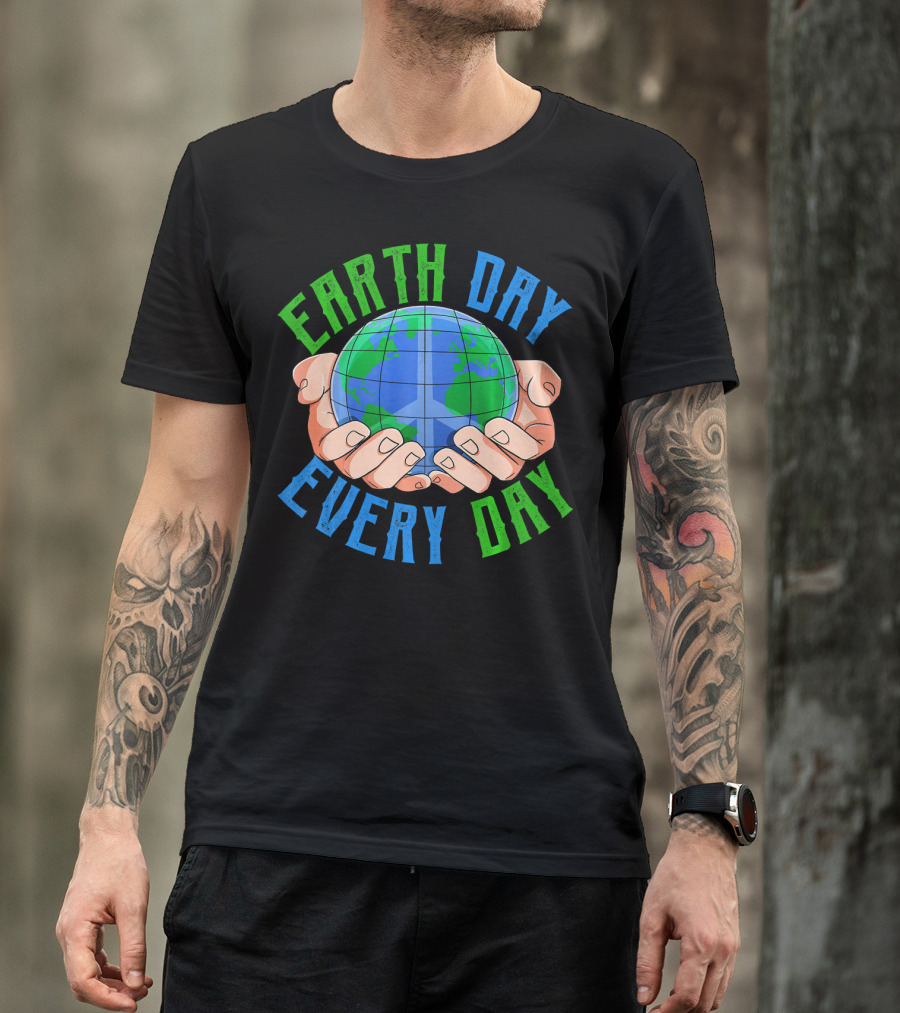 Earth Day Every Day Globe In Hands Nature Environment T-Shirt