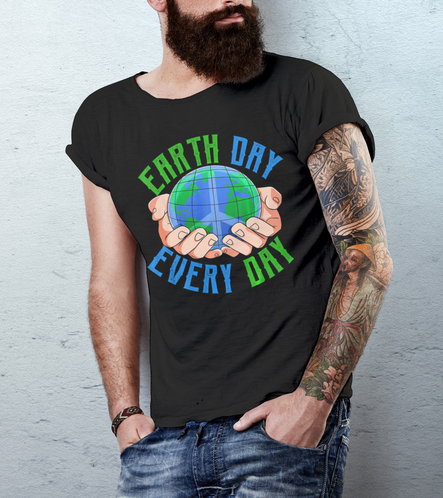 Earth Day Every Day Globe In Hands Nature Environment T-Shirt