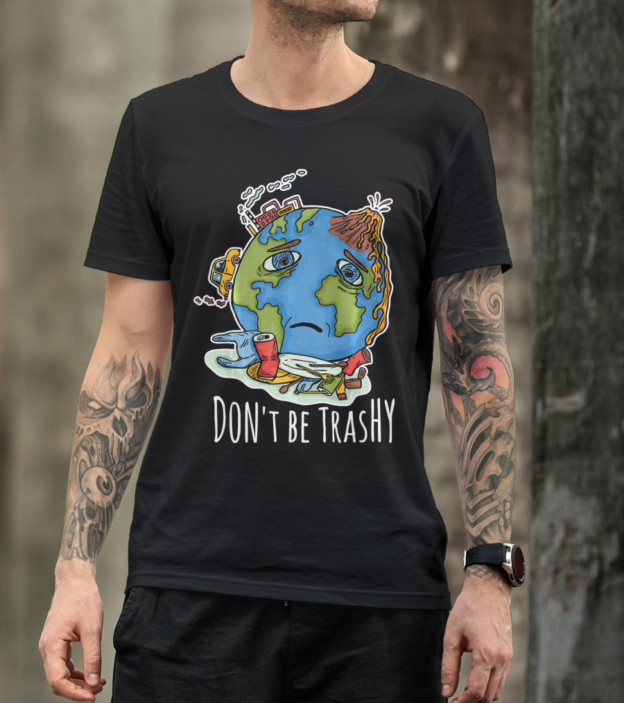 Earth Day Funny Don't Be Trashy Sad Earth Cartoon Pollution Elements T-Shirt
