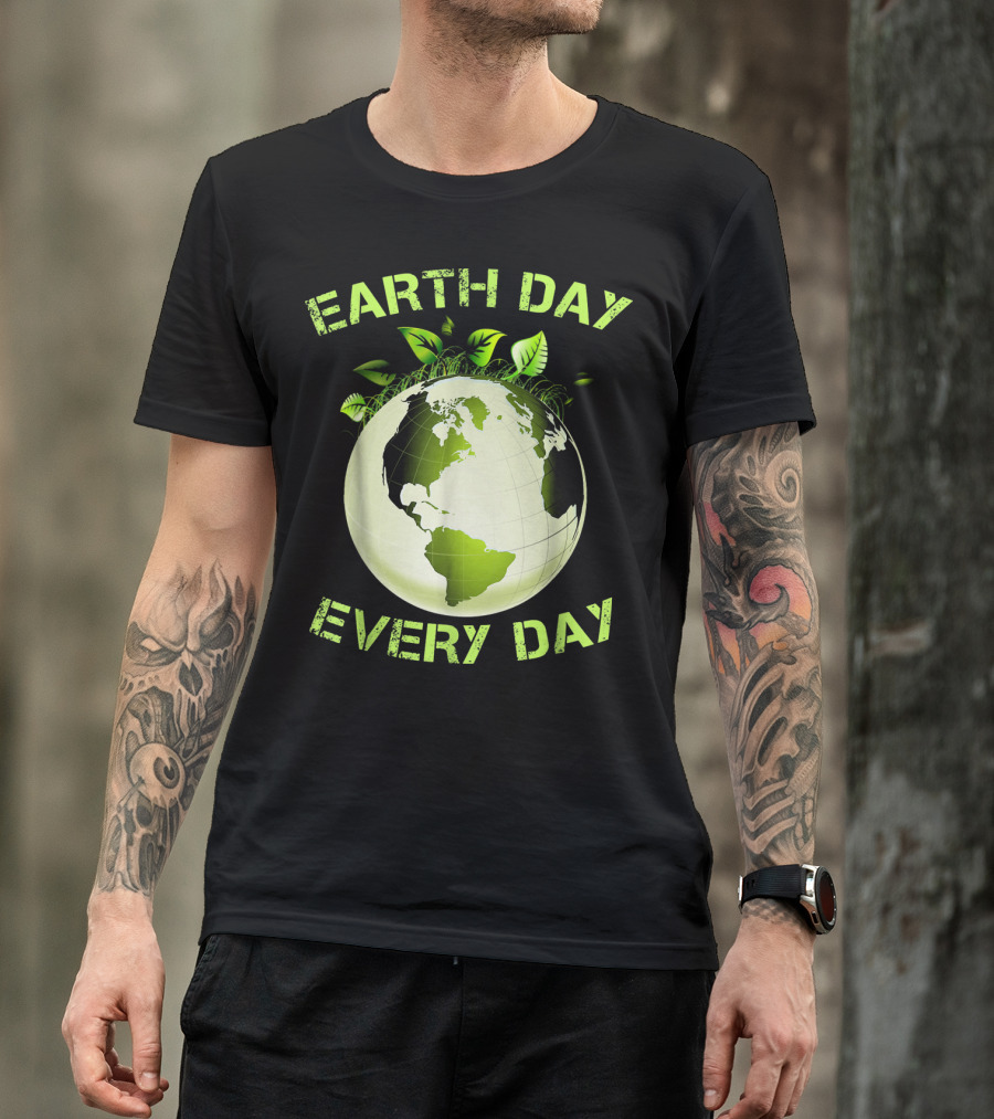 EARTH DAY EVERY DAY T-Shirt