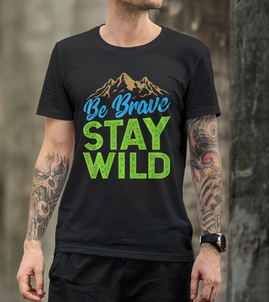 Be Brave Stay Wild Earth Day Mountains T-Shirt