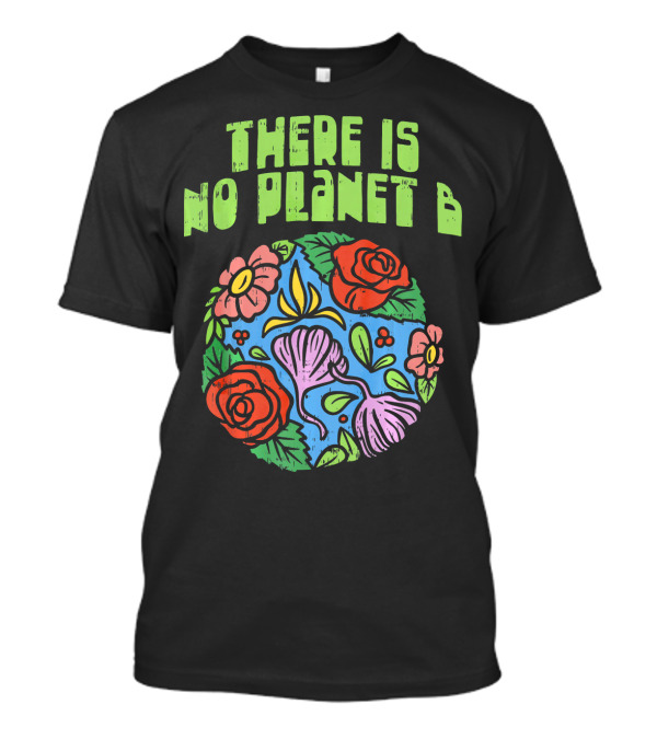 THERE IS NO PLANET B SAVE FLORAL EARTH环保 T-Shirt