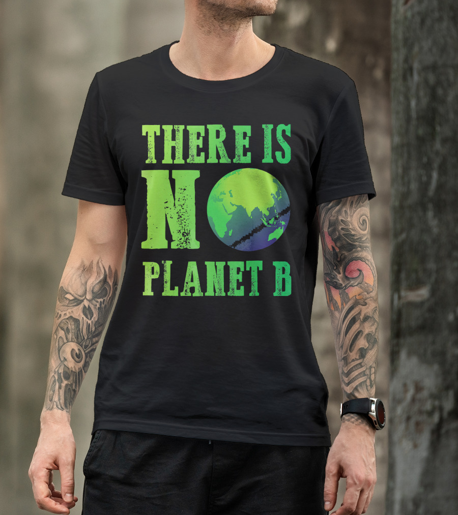There Is No Planet B Earth Day Environmental Awareness Recycle T-Shirt