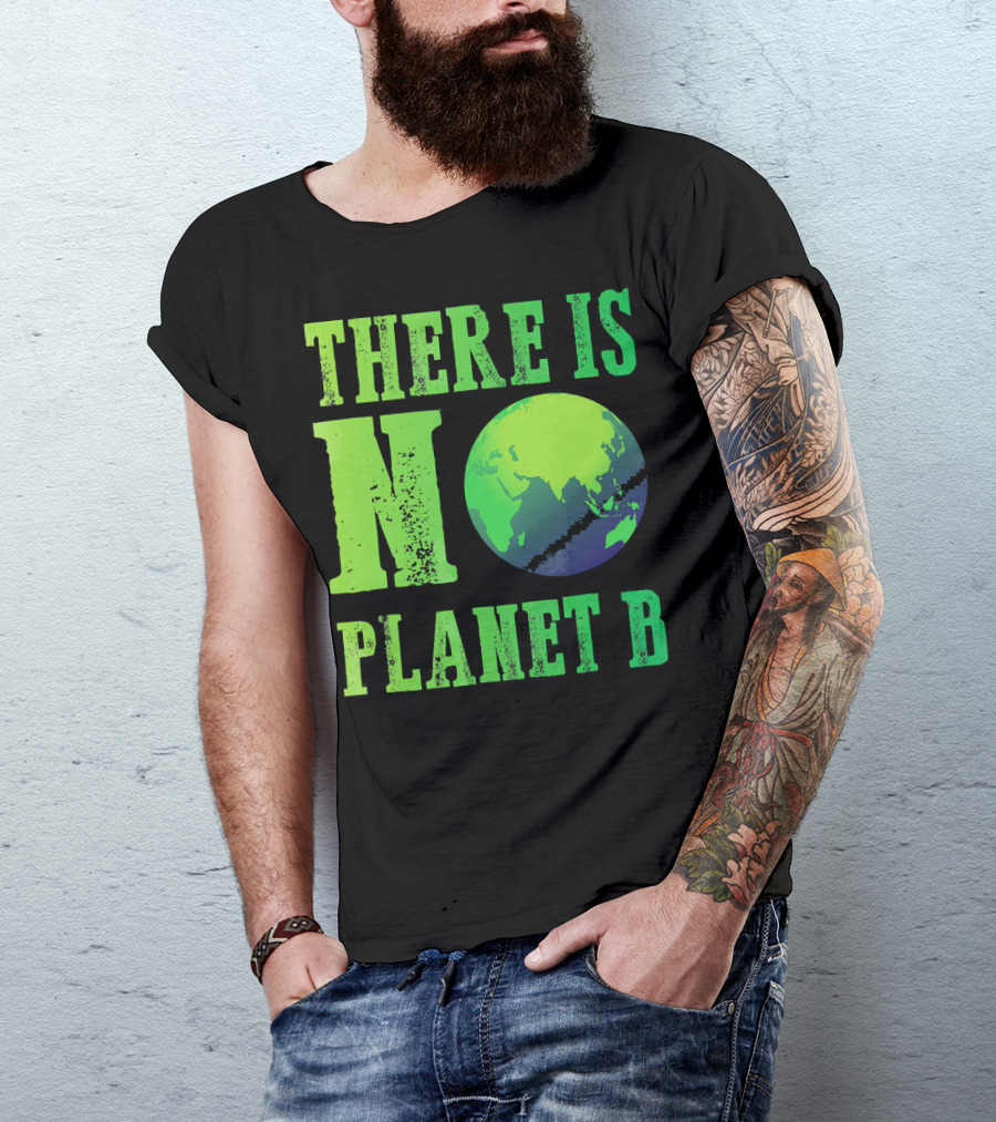 There Is No Planet B Earth Day Environmental Awareness Recycle T-Shirt