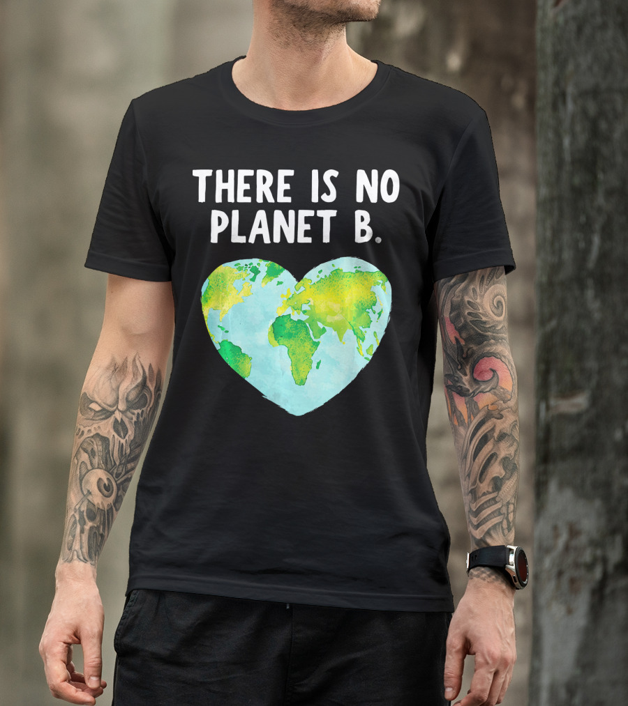There Is No Planet B Heart-Shaped World Map Love Earth T-Shirt