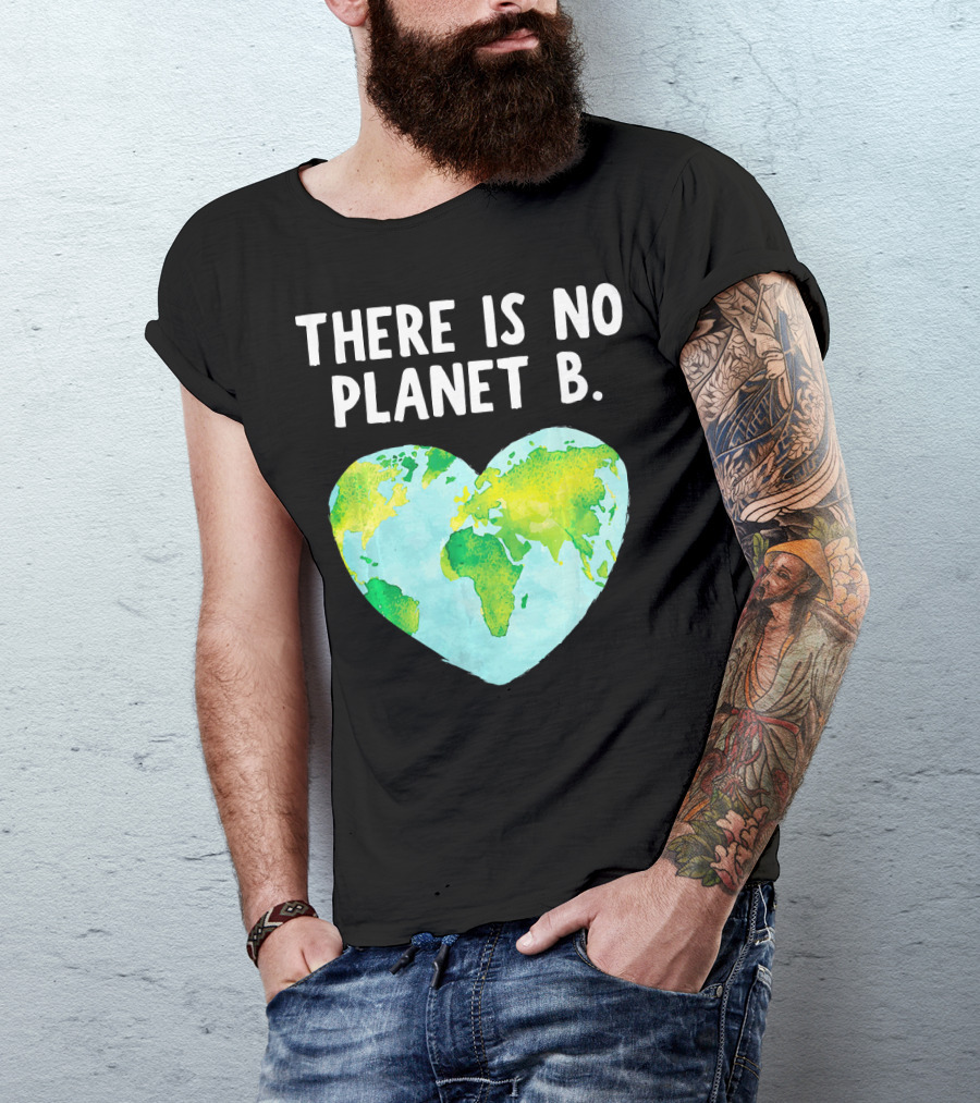 There Is No Planet B Heart-Shaped World Map Love Earth T-Shirt