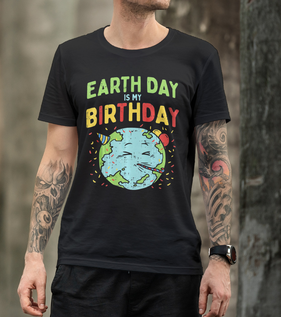 Earth Day Is My Birthday Party Hat And Confetti T-Shirt