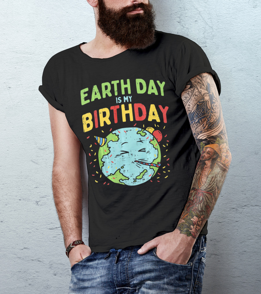 Earth Day Is My Birthday Party Hat And Confetti T-Shirt