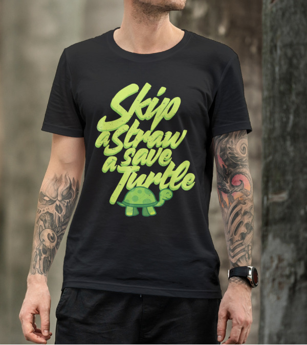 Skip A Straw Save A Turtle Save The Oceans T-Shirt