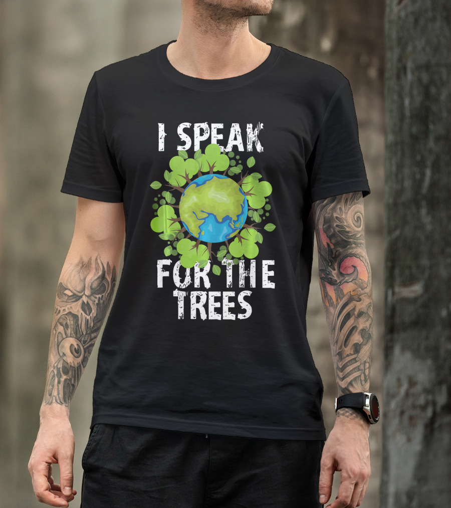 I Speak For The Trees Earth Day Green Planet Conservation T-Shirt