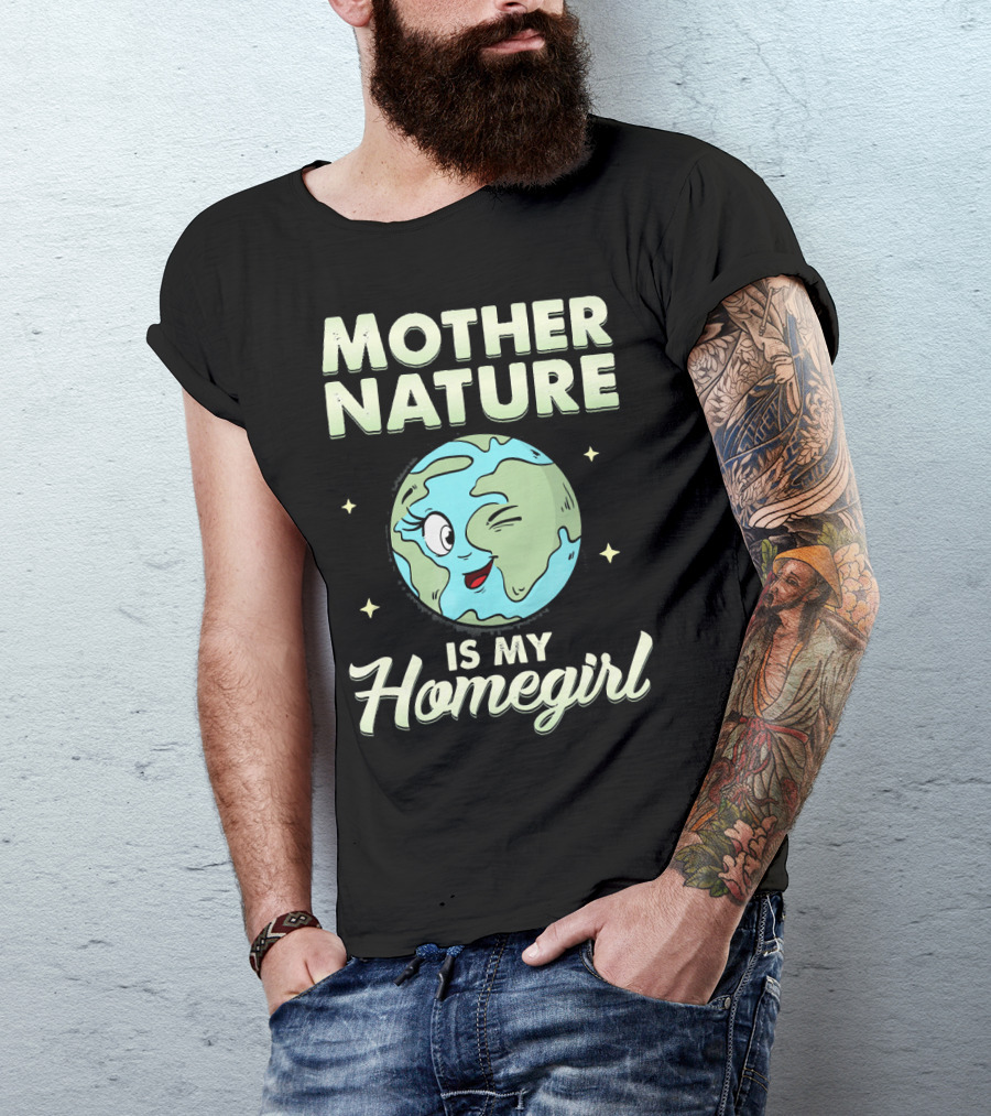 Mother Nature Is My Homegirl Earth Day T-Shirt