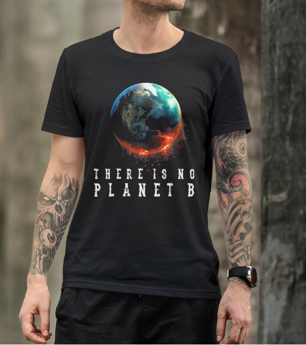 There Is No Planet B Earth Day Earthquake Image T-Shirt
