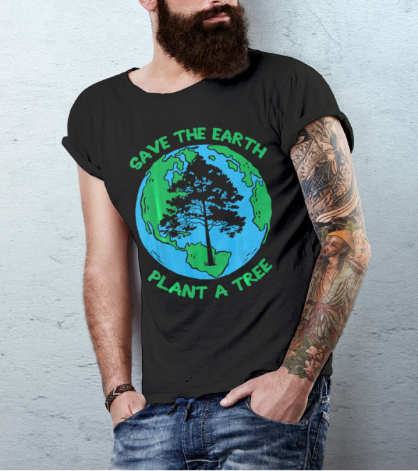 Save The Earth Plant A Tree Earth Tree T-Shirt