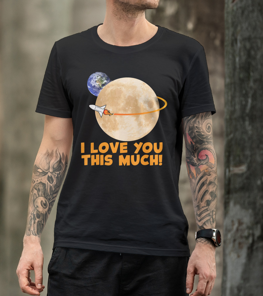 I Love You This Much Rocket Moon Earth T-Shirt