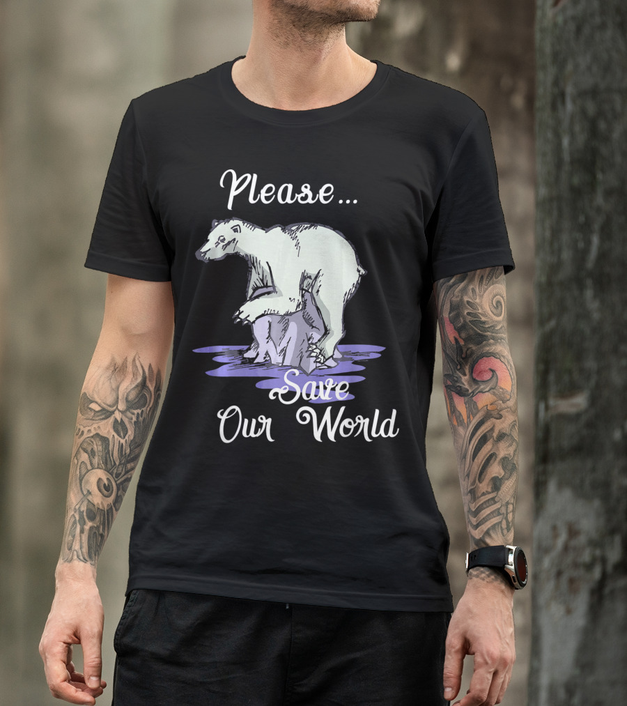 Please Save Our World Earth Day Polar Bear Environment T-Shirt