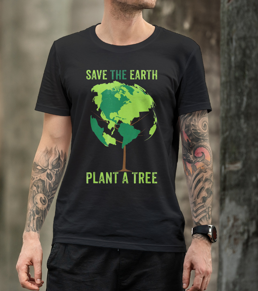 Save The Earth Plant A Tree Earth Globe Tree T-Shirt