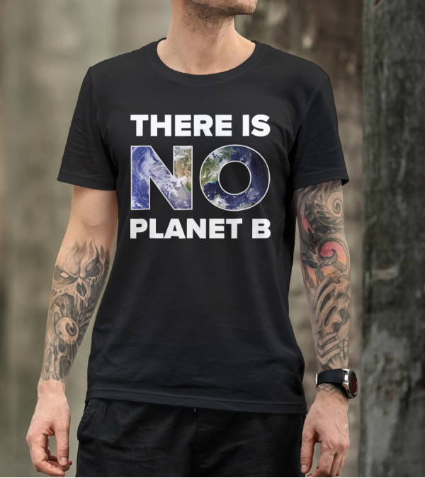 Earth Day There Is No Planet B Earth T-Shirt