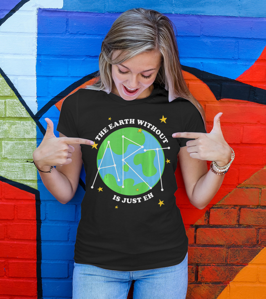 The Earth Without Art Is Just Eh Constellation Globe And Stars T-Shirt
