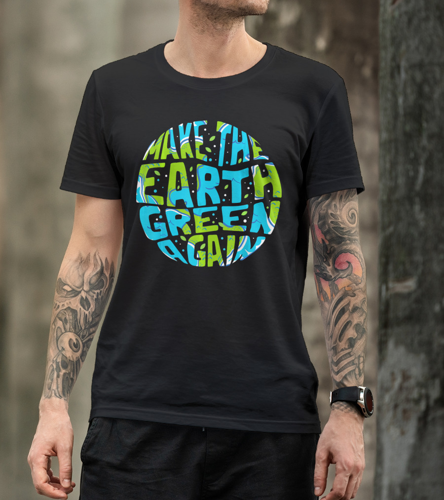 Make The Earth Green Again Earth Day Planet Text T-Shirt