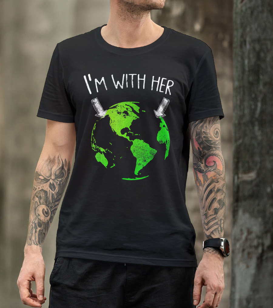 I'm With Her Earth Day Green Earth T-Shirt