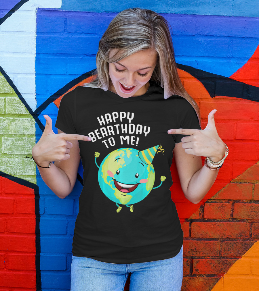Happy Bearthday To Me Earth Day T-Shirt