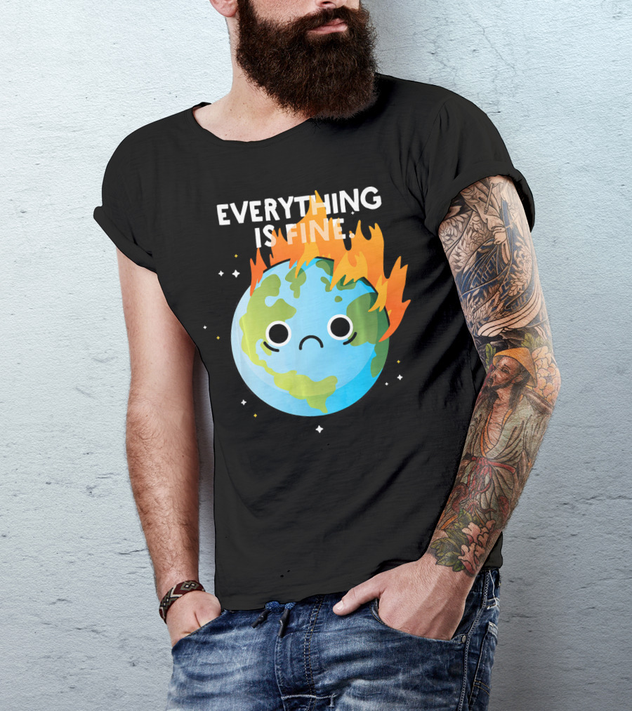 EVERYTHING IS FINE Sad Earth Day Burning Planet Emoji T-Shirt