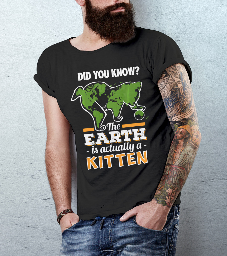 Did You Know The Earth Is Actually A Kitten T-Shirt