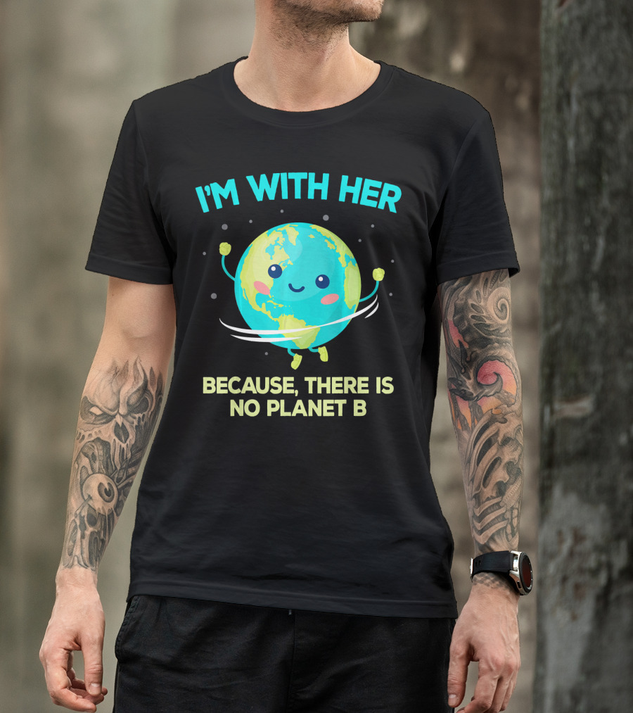 I'm With Her Because There Is No Planet B Climate Change Activist Kids Earth Day T-Shirt