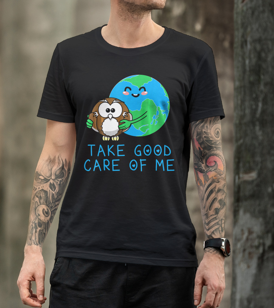 Take Good Care Of Me Happy Earth Day Planet T-Shirt