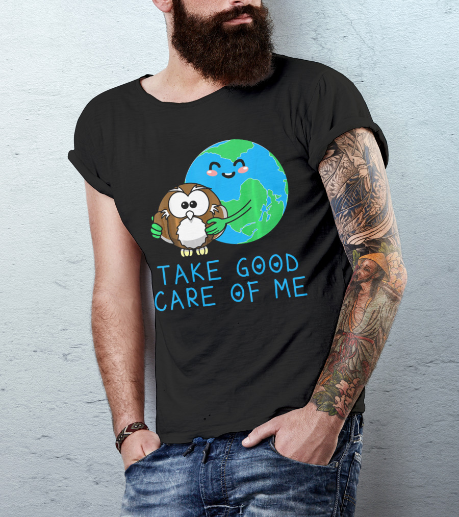 Take Good Care Of Me Happy Earth Day Planet T-Shirt