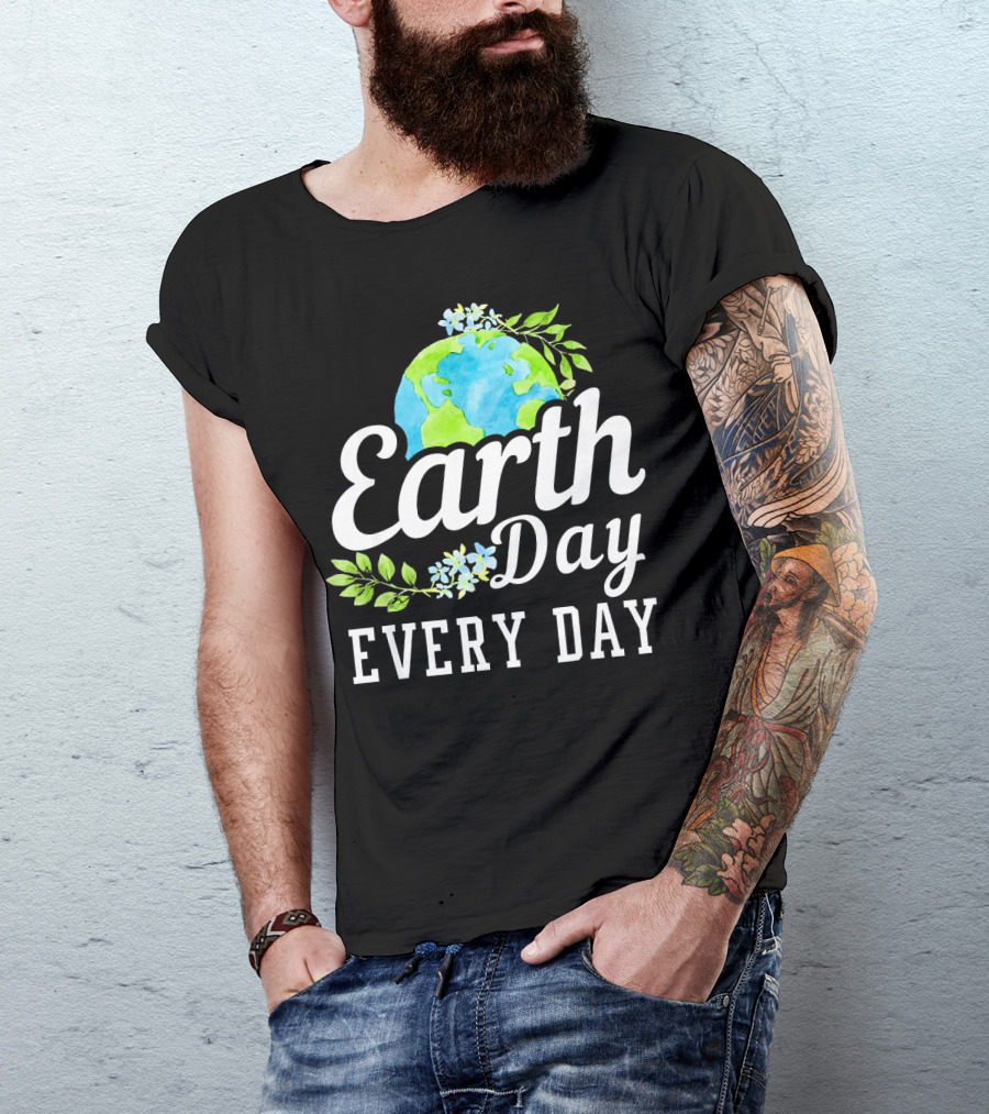 Earth Day Every Day Unique Earth Day T-Shirt